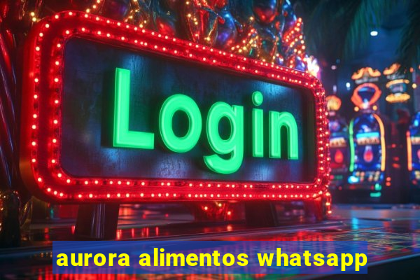 aurora alimentos whatsapp